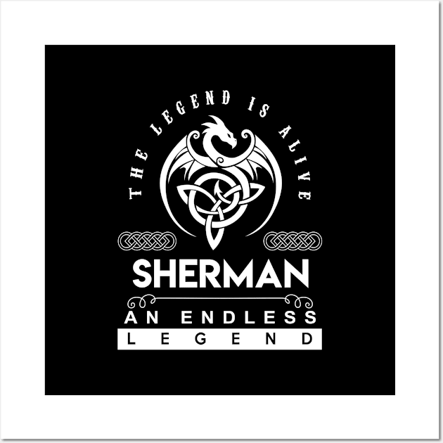 Sherman Name T Shirt - The Legend Is Alive - Sherman An Endless Legend Dragon Gift Item Wall Art by riogarwinorganiza